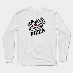 For The Love of a Pizza Long Sleeve T-Shirt